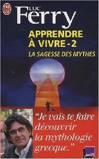 Apprendre à vivre Tome II : La sagesse des mythes - Luc Ferry